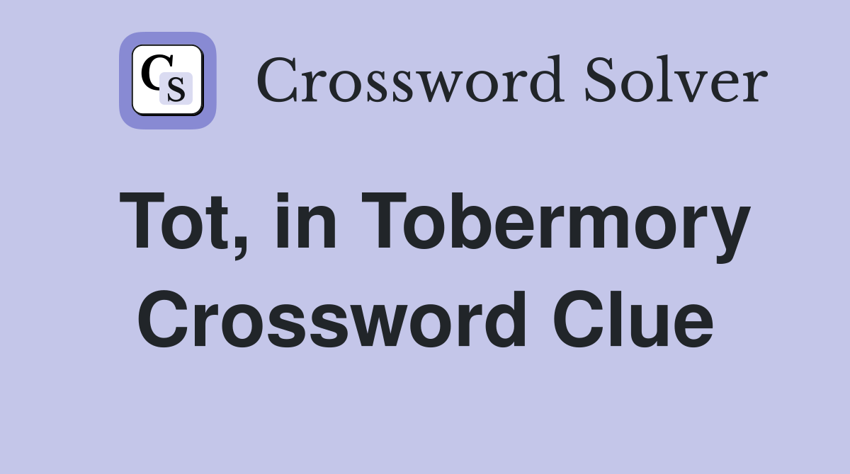 Tot, in Tobermory Crossword Clue