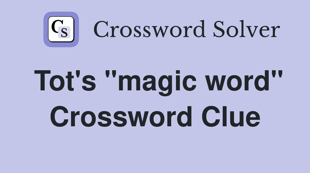 Tot's "magic word" Crossword Clue