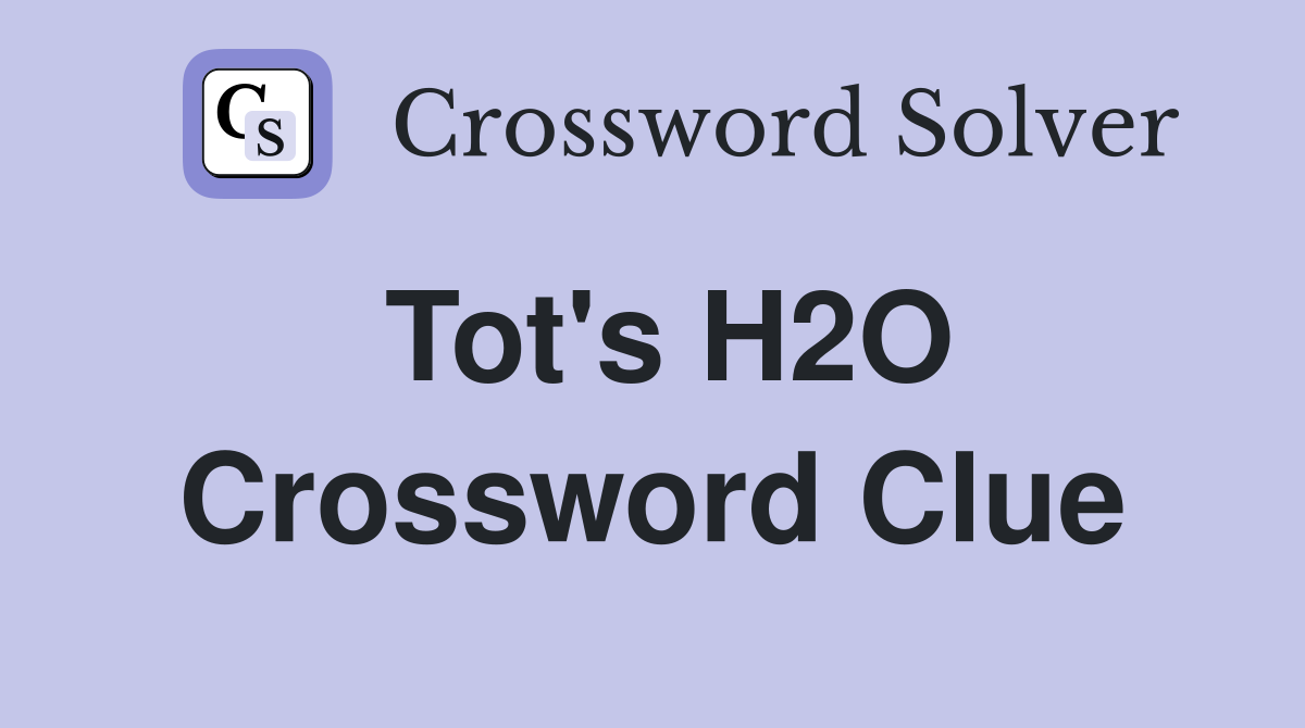 Tot's H2O Crossword Clue