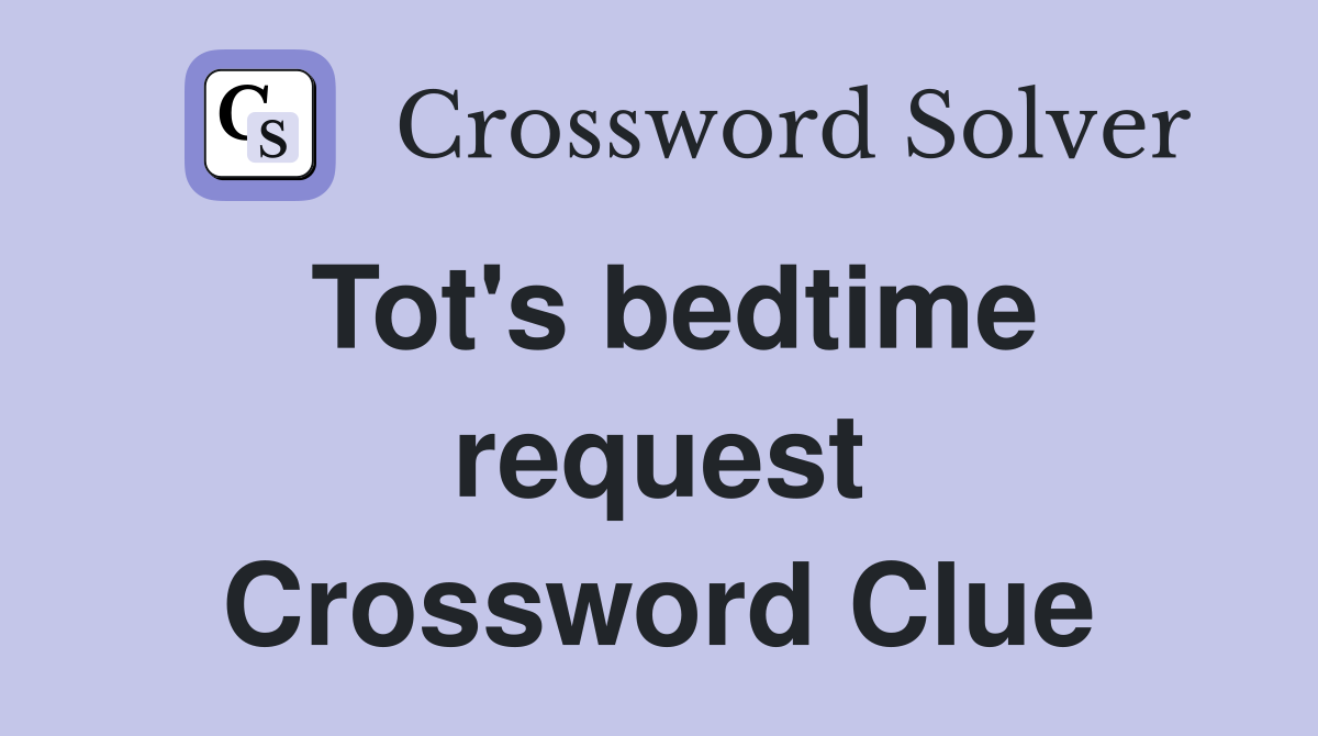 Tot's bedtime request Crossword Clue