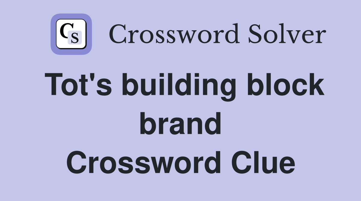 Tot's building block brand Crossword Clue