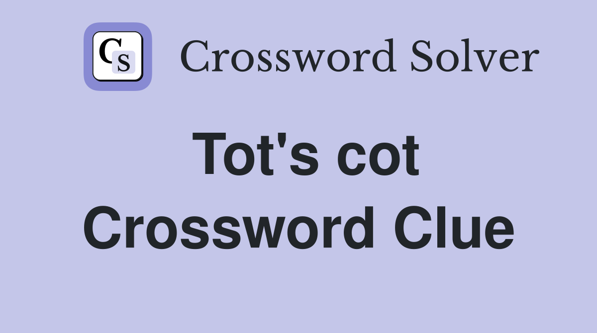 Tot's cot Crossword Clue