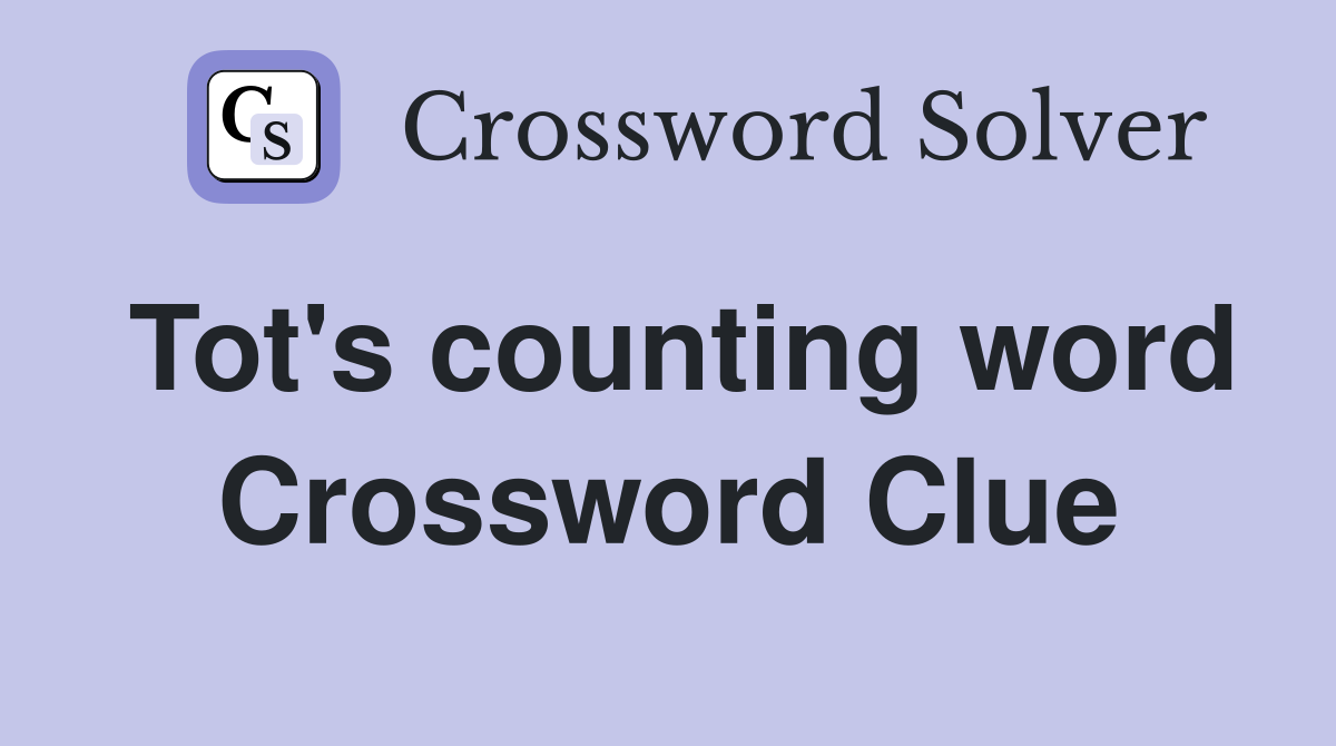 Tot's counting word Crossword Clue