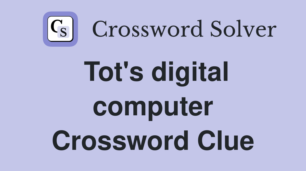 Tot's digital computer Crossword Clue