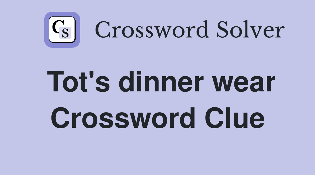Tot's dinner wear Crossword Clue