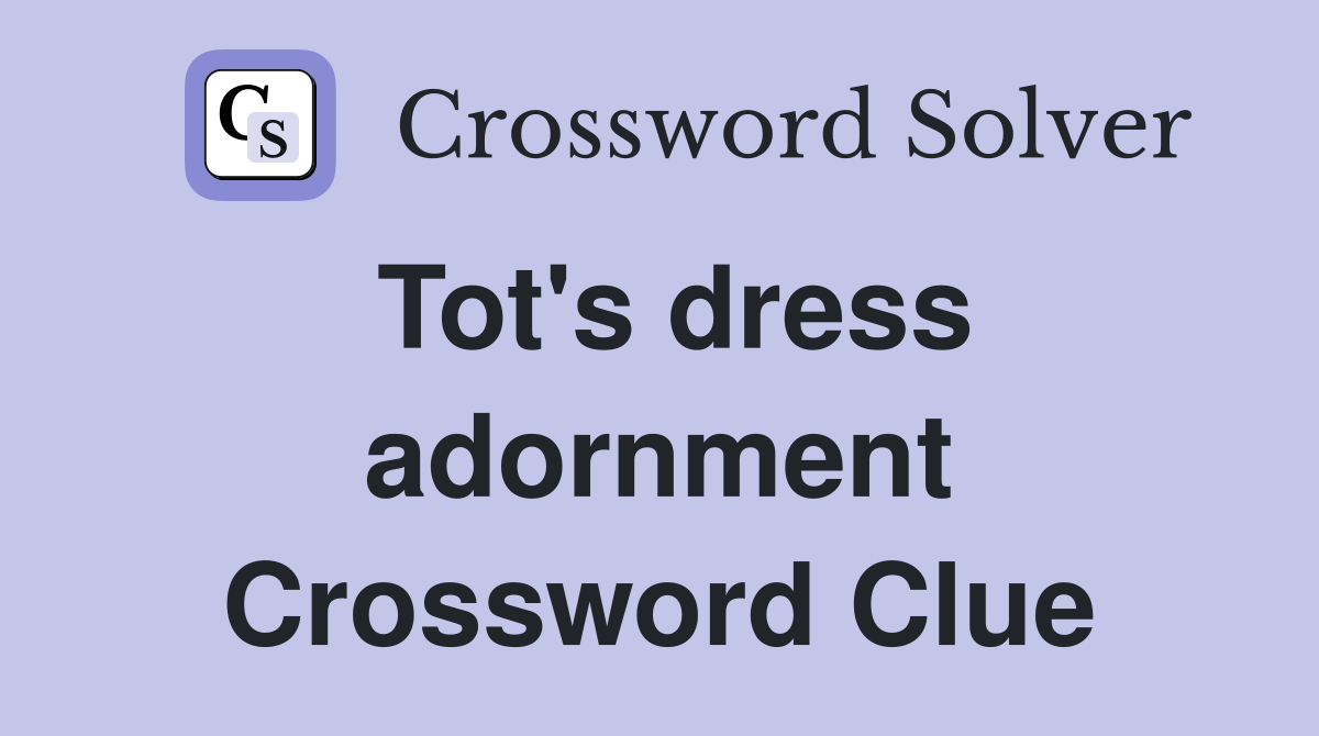 Tot's dress adornment Crossword Clue