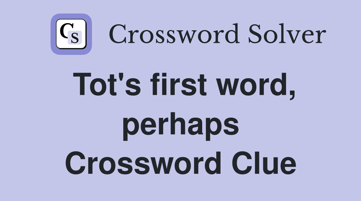 Tot's first word, perhaps Crossword Clue