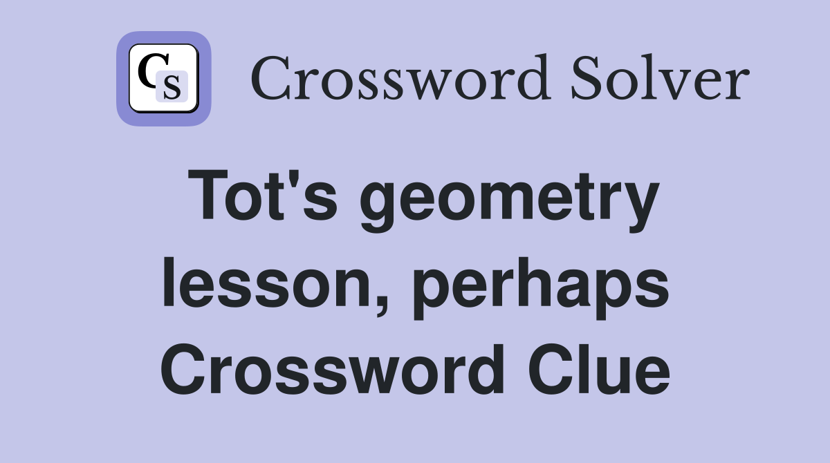 Tot's geometry lesson, perhaps Crossword Clue