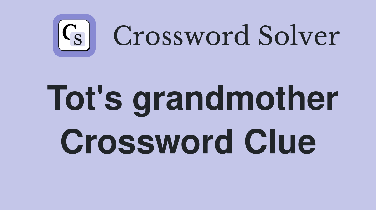 Tot's grandmother Crossword Clue