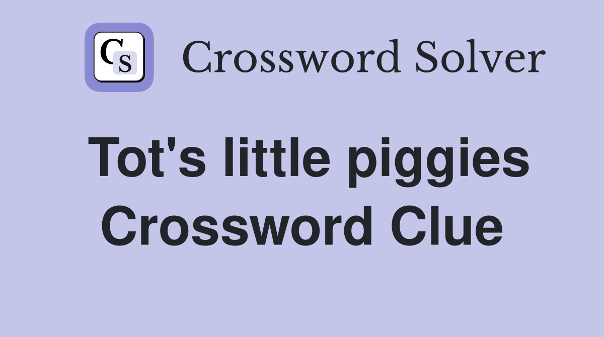 Tot's little piggies Crossword Clue