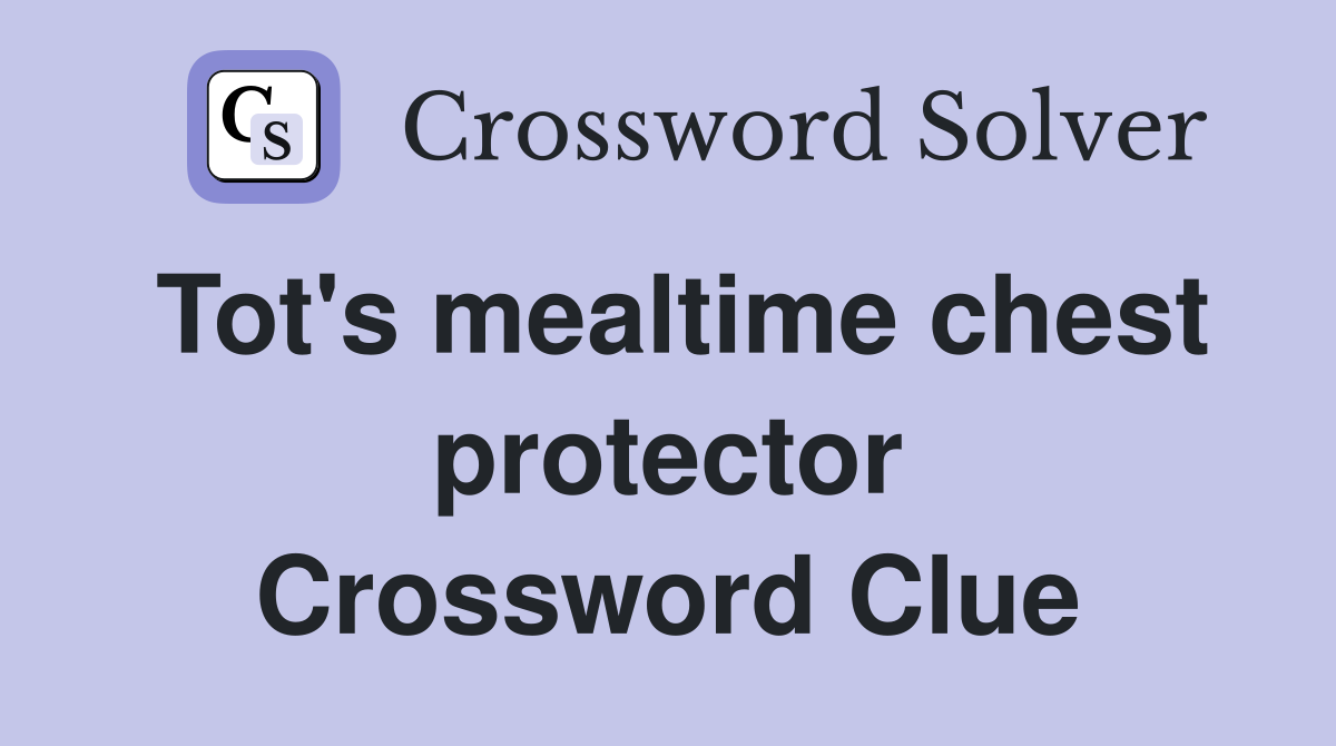 Tot's mealtime chest protector Crossword Clue