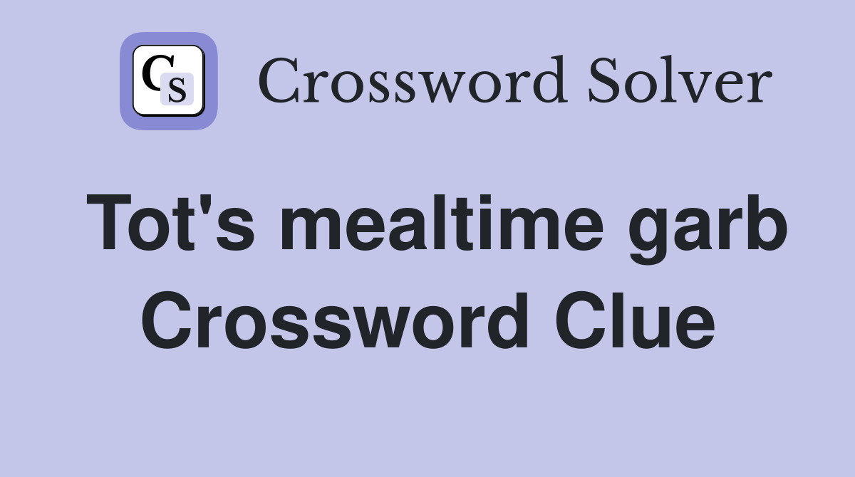 Tot's mealtime garb Crossword Clue