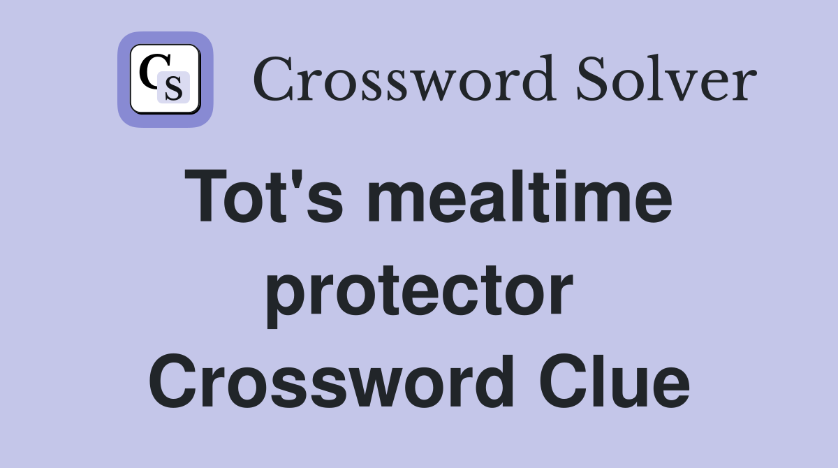 Tot's mealtime protector Crossword Clue