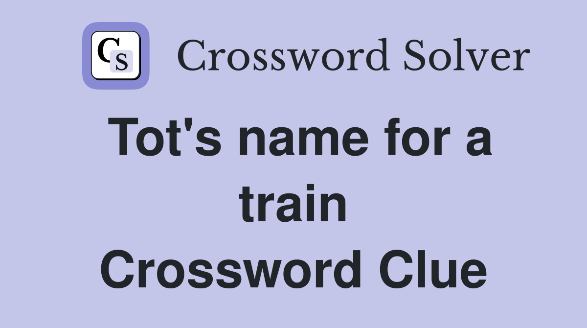 Tot's name for a train Crossword Clue