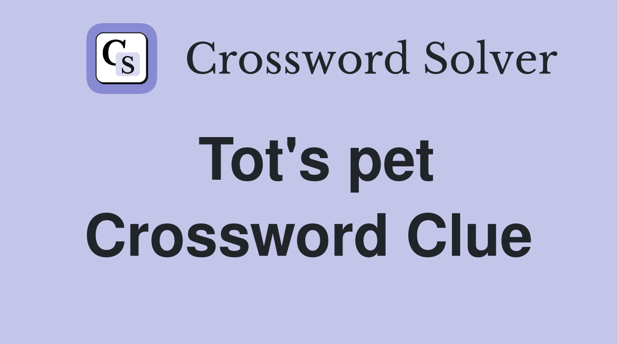 Tot's pet Crossword Clue