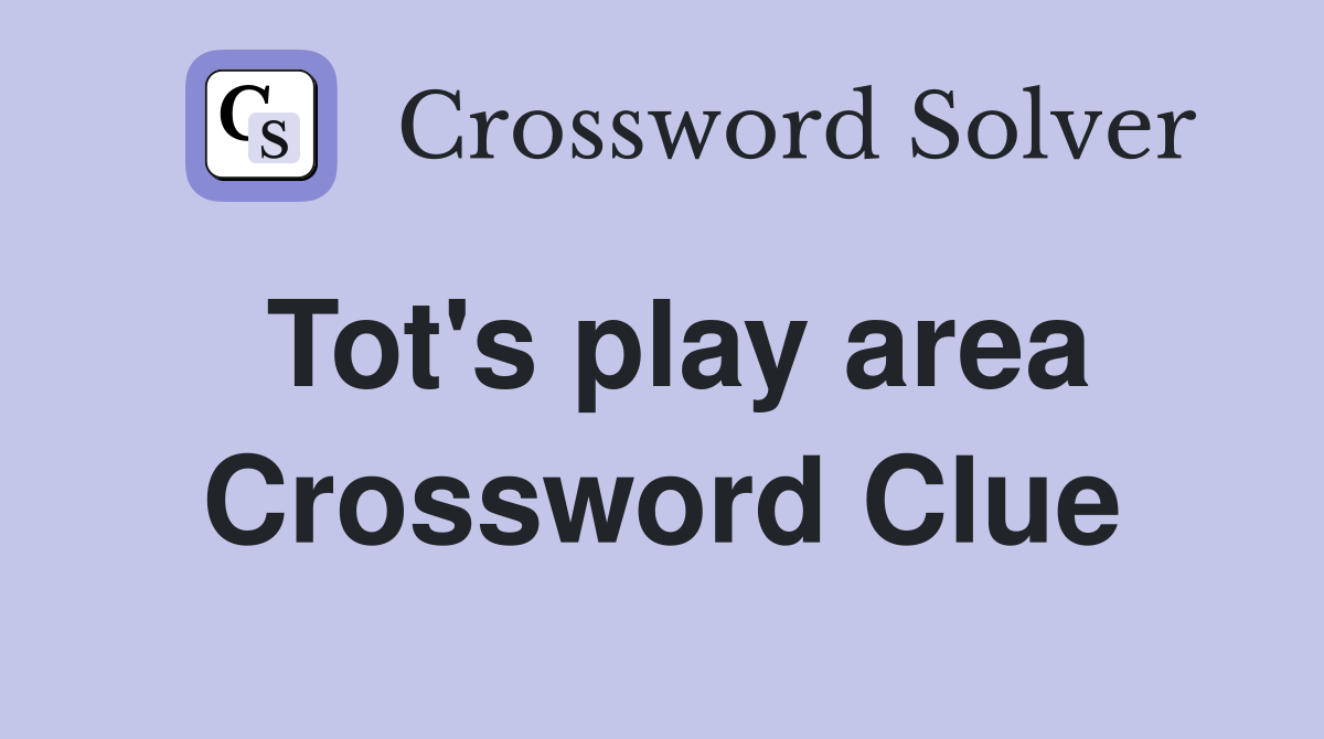 Tot's play area Crossword Clue