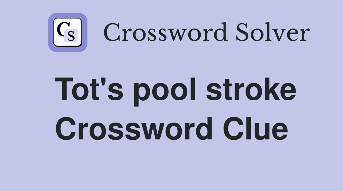 Tot's pool stroke Crossword Clue