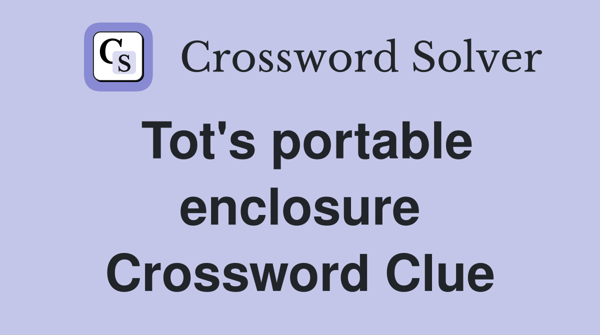 Tot's portable enclosure Crossword Clue