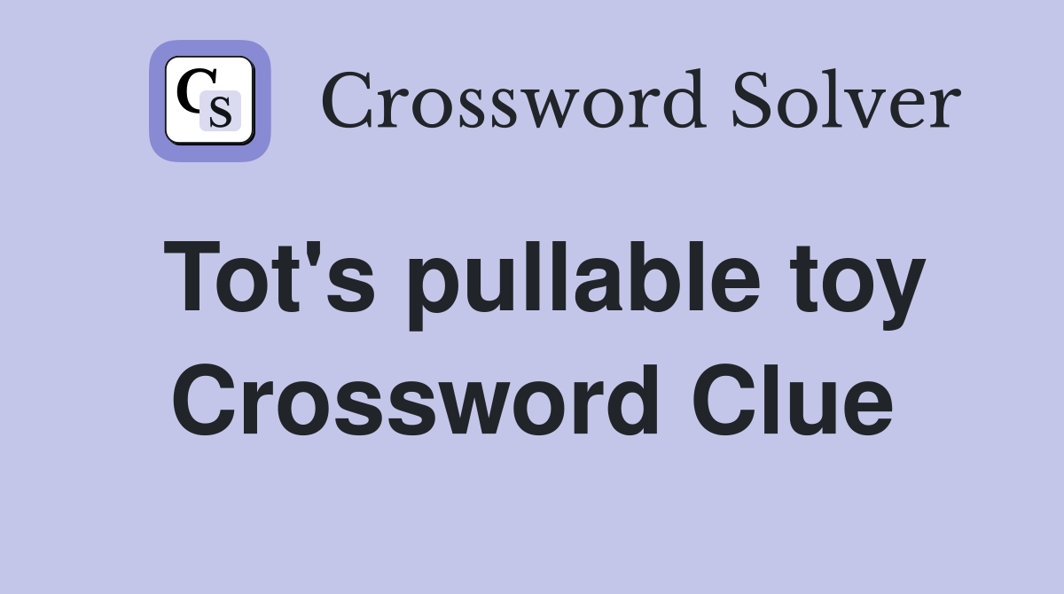 Tot's pullable toy Crossword Clue