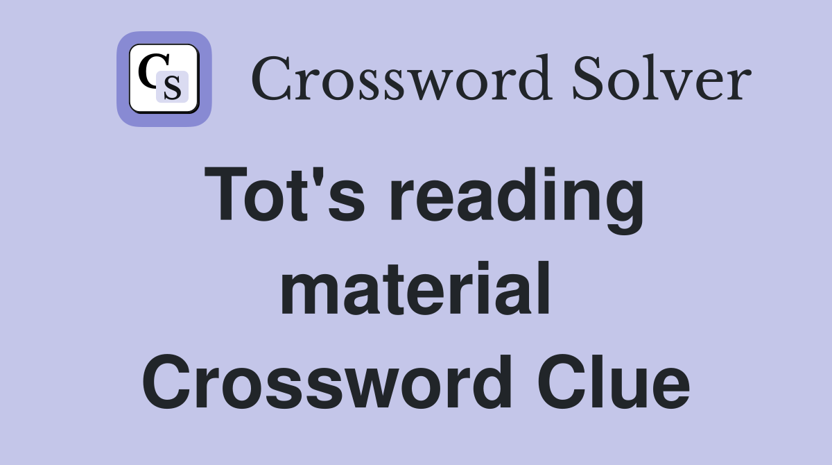 Tot's reading material Crossword Clue
