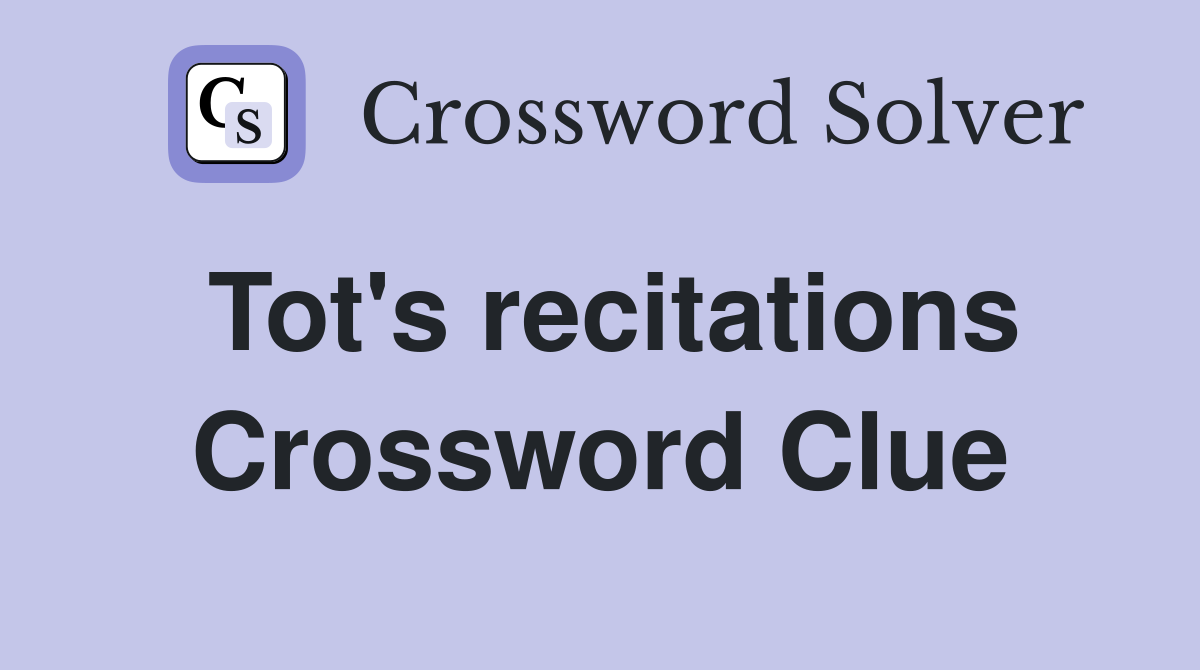Tot's recitations Crossword Clue