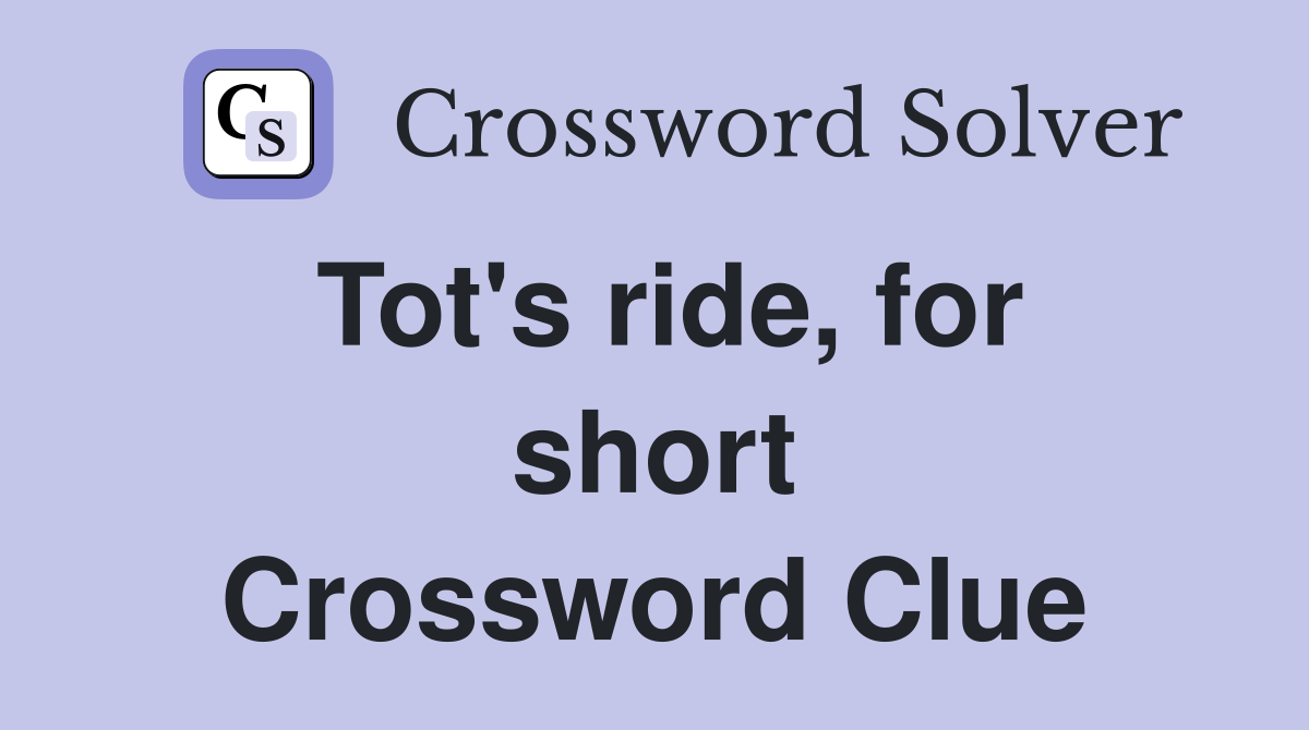 Tot's ride, for short Crossword Clue