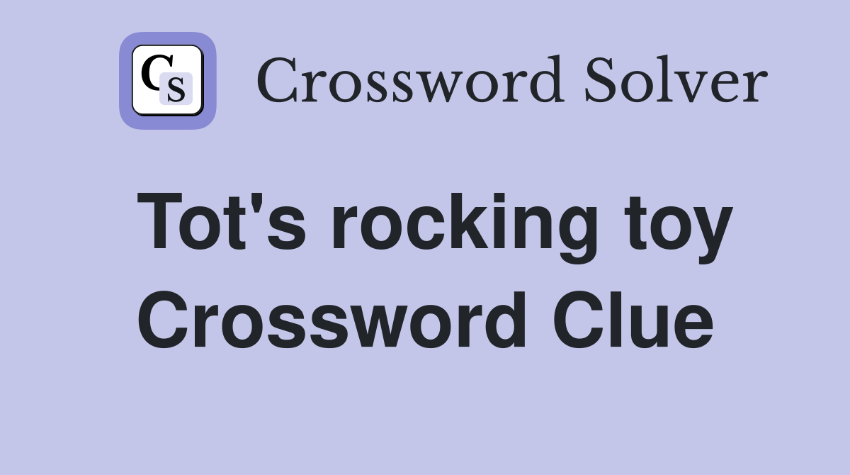 Tot's rocking toy Crossword Clue