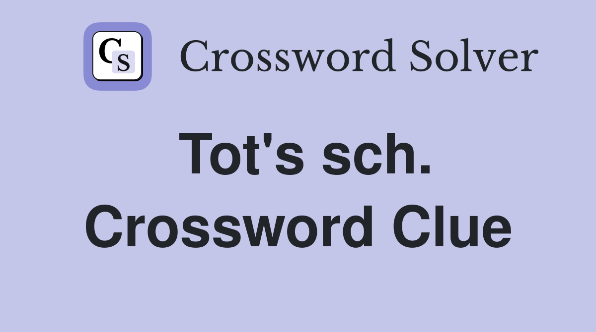 Tot's sch. Crossword Clue