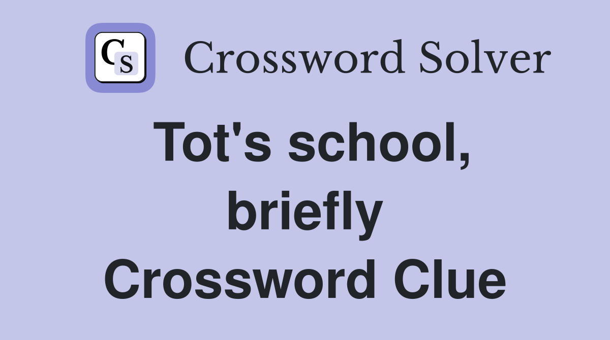 Tot's school, briefly Crossword Clue