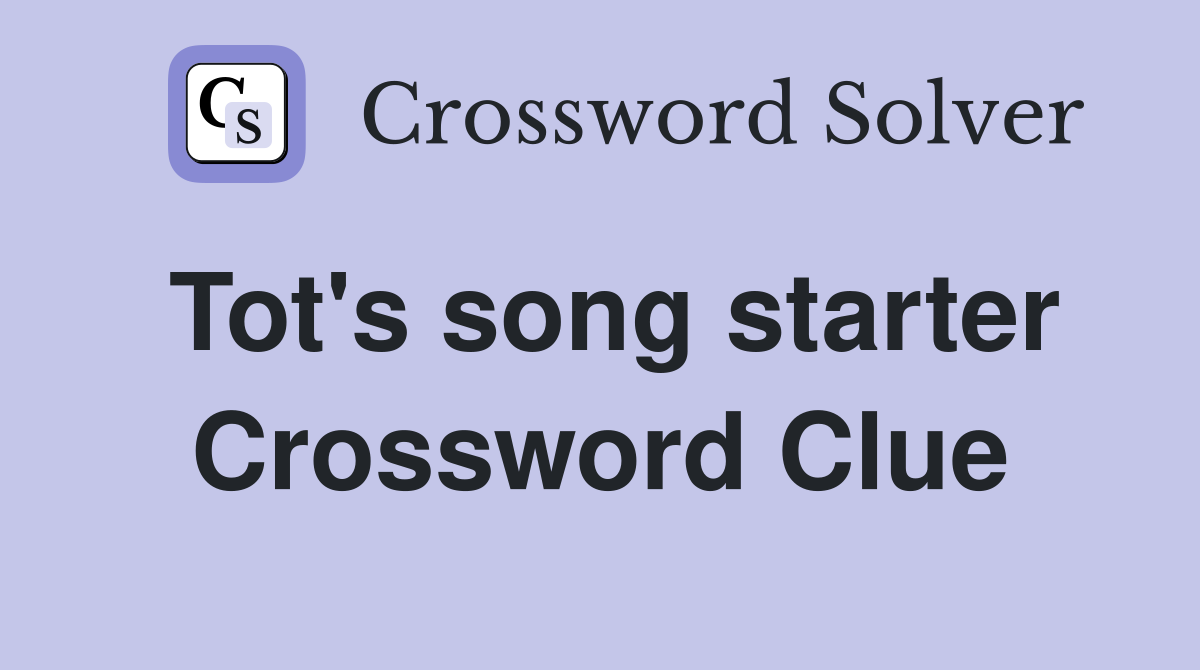 Tot's song starter Crossword Clue