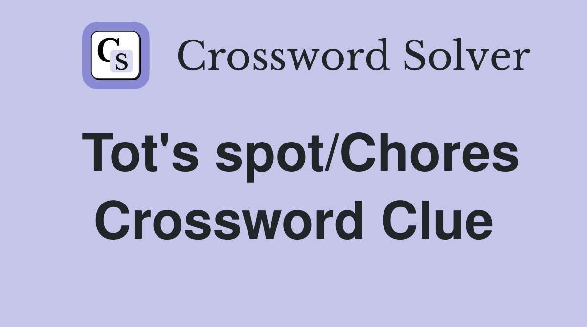 Tot's spot/Chores Crossword Clue