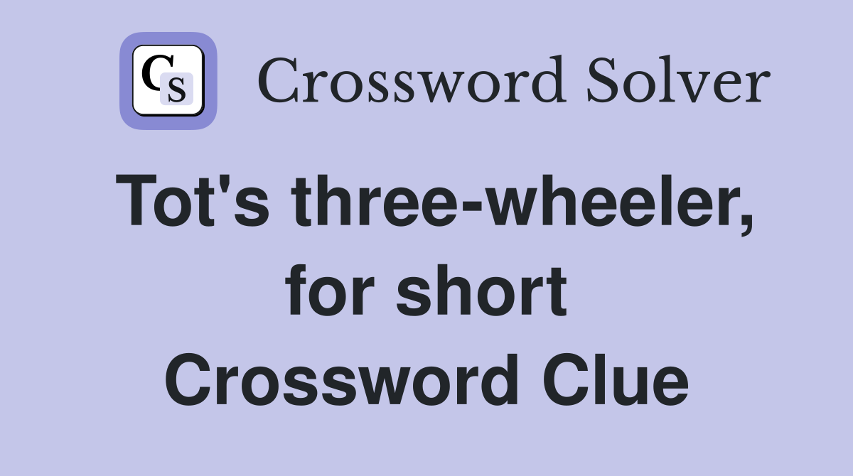 Tot's three-wheeler, for short Crossword Clue