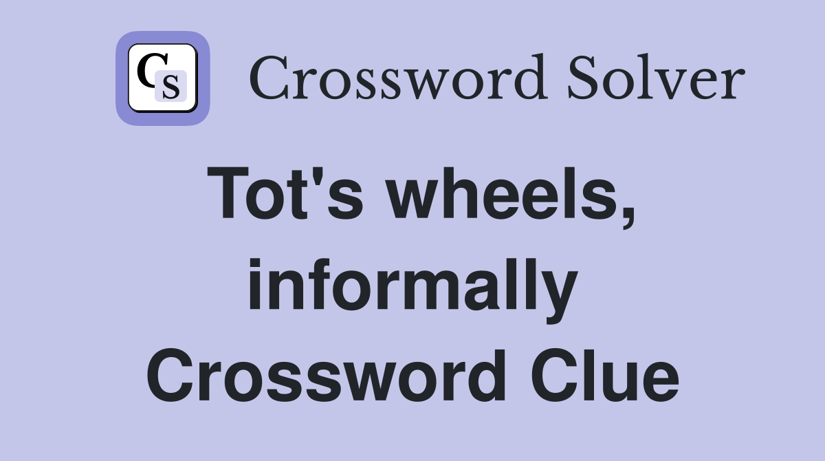 Tot's wheels, informally Crossword Clue
