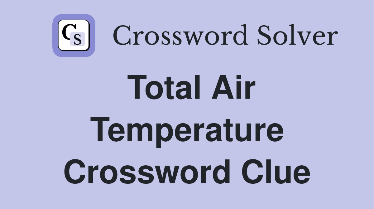 Total Air Temperature Crossword Clue