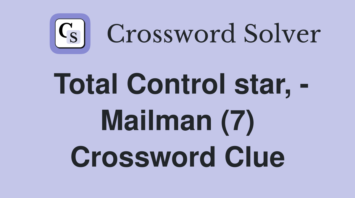 Total Control star, - Mailman (7) Crossword Clue