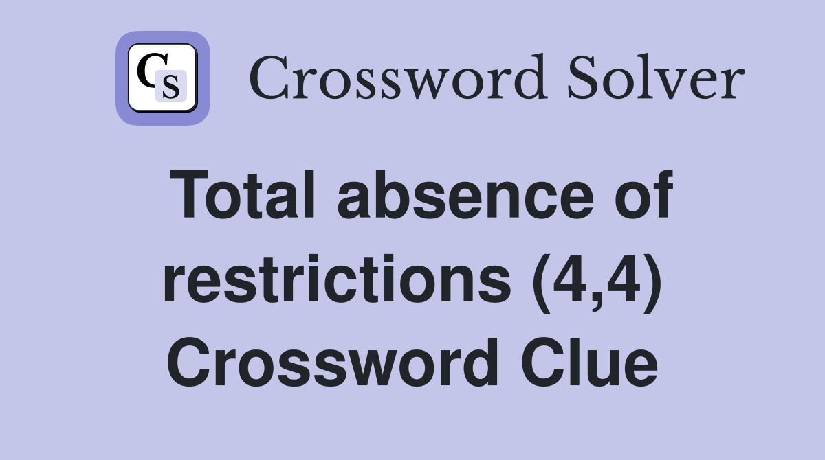 Total absence of restrictions (4,4) Crossword Clue