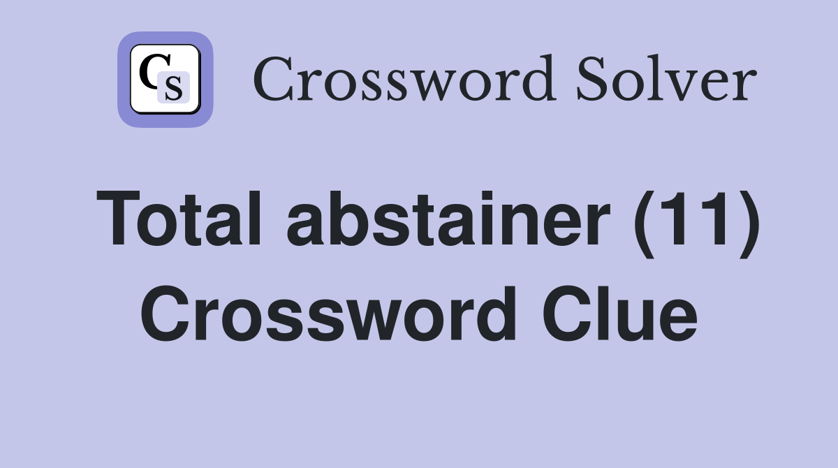 Total abstainer (11) Crossword Clue