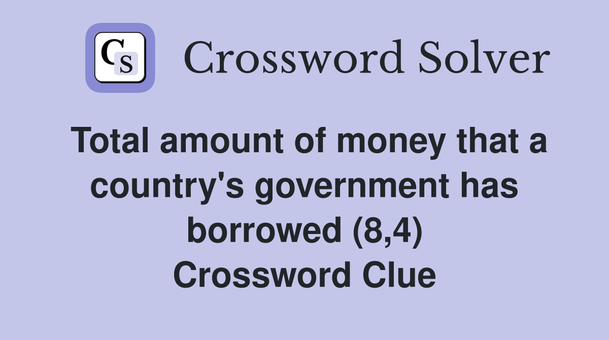 Total amount of money that a country's government has borrowed (8,4) Crossword Clue