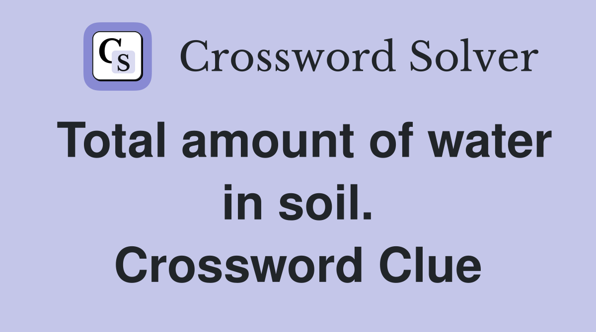 Total amount of water in soil. Crossword Clue