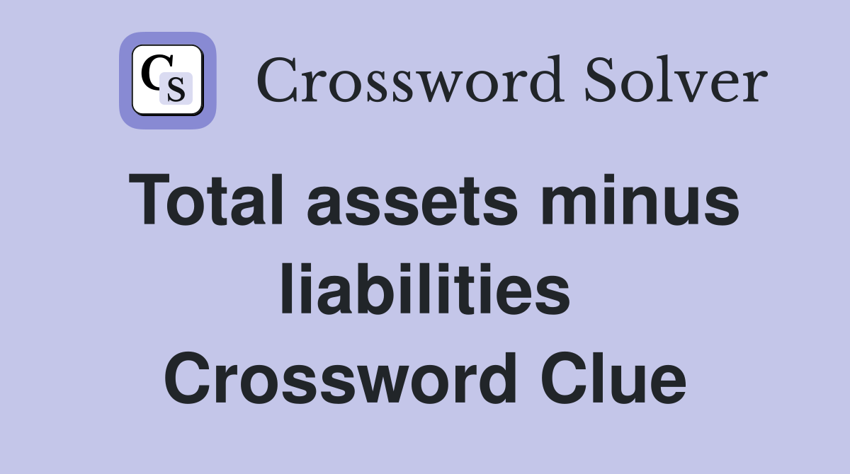 Total assets minus liabilities Crossword Clue