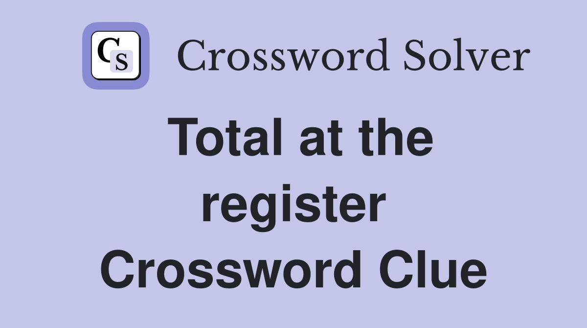 Total at the register Crossword Clue