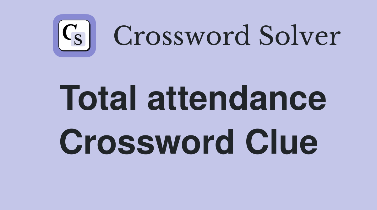 Total attendance Crossword Clue