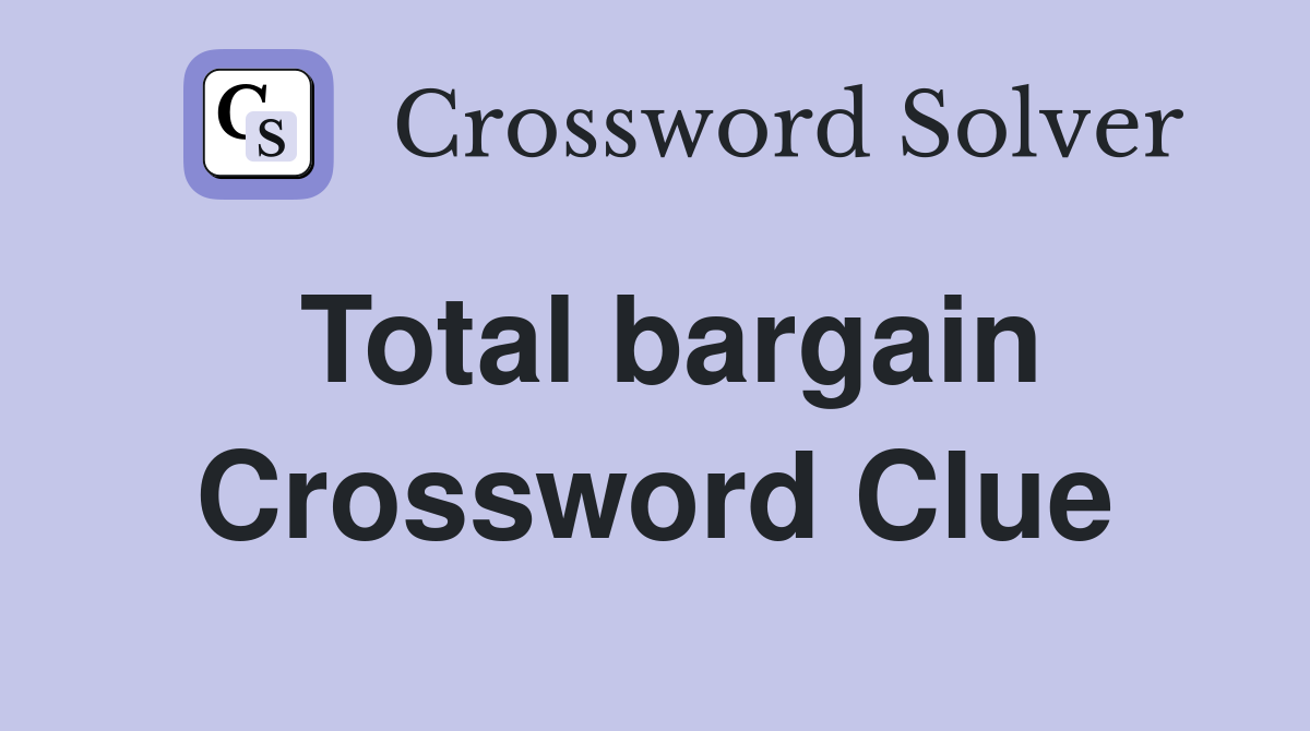 Total bargain Crossword Clue