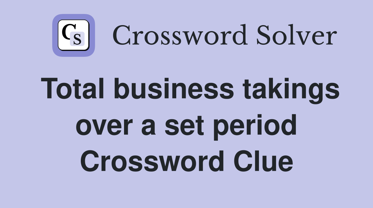 Total business takings over a set period Crossword Clue
