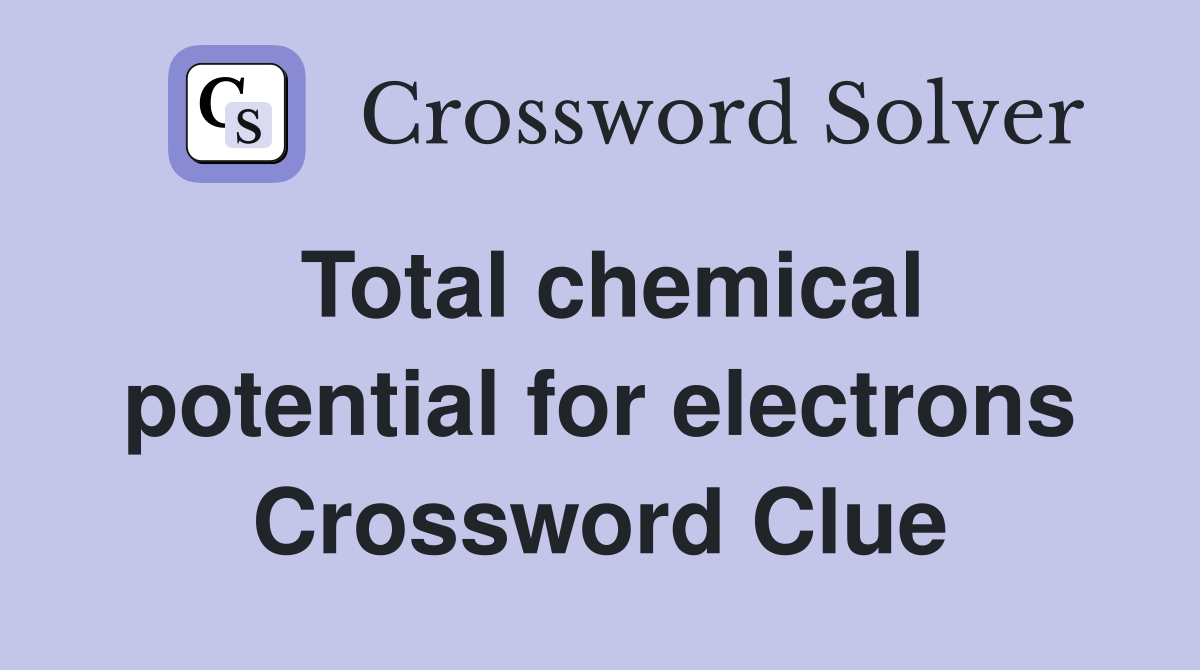 Total chemical potential for electrons Crossword Clue