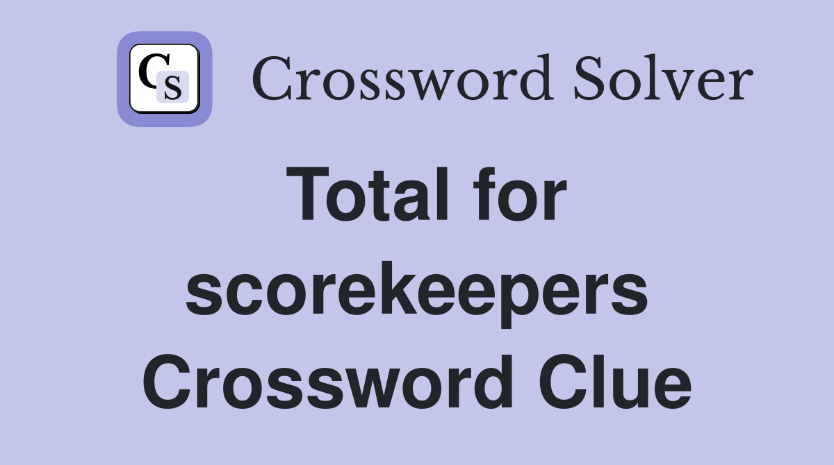 Total for scorekeepers Crossword Clue