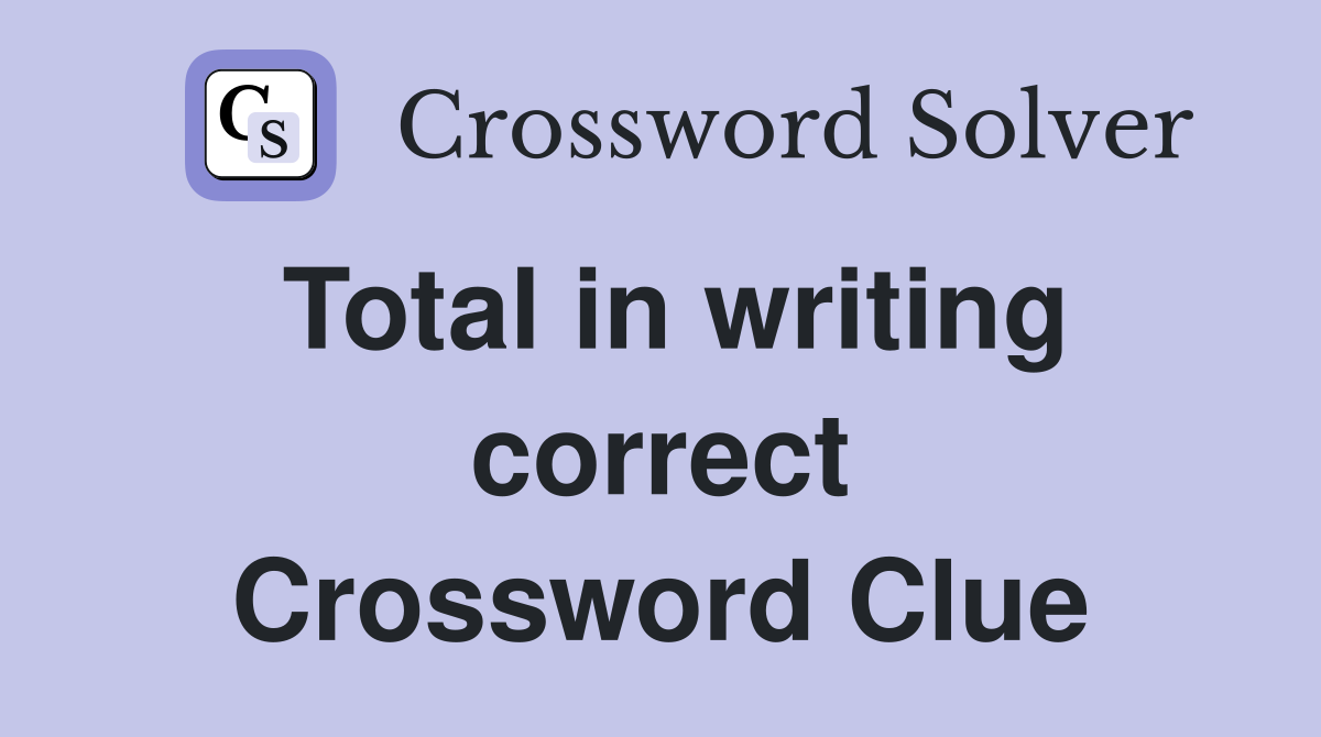 Total in writing correct Crossword Clue
