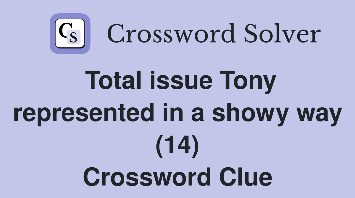 Total issue Tony represented in a showy way (14) Crossword Clue