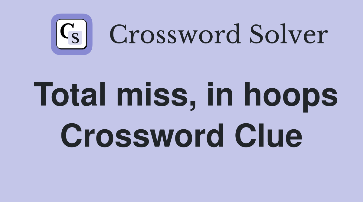 Total miss, in hoops Crossword Clue