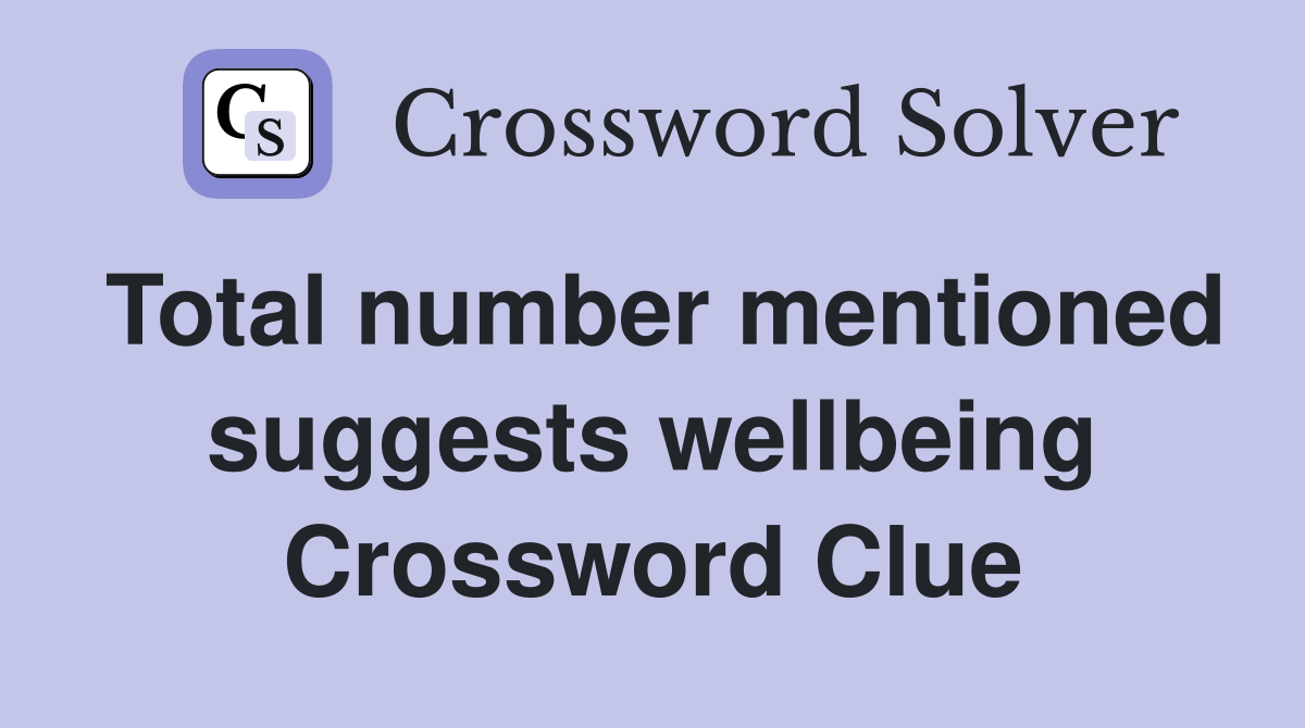 Total number mentioned suggests wellbeing Crossword Clue